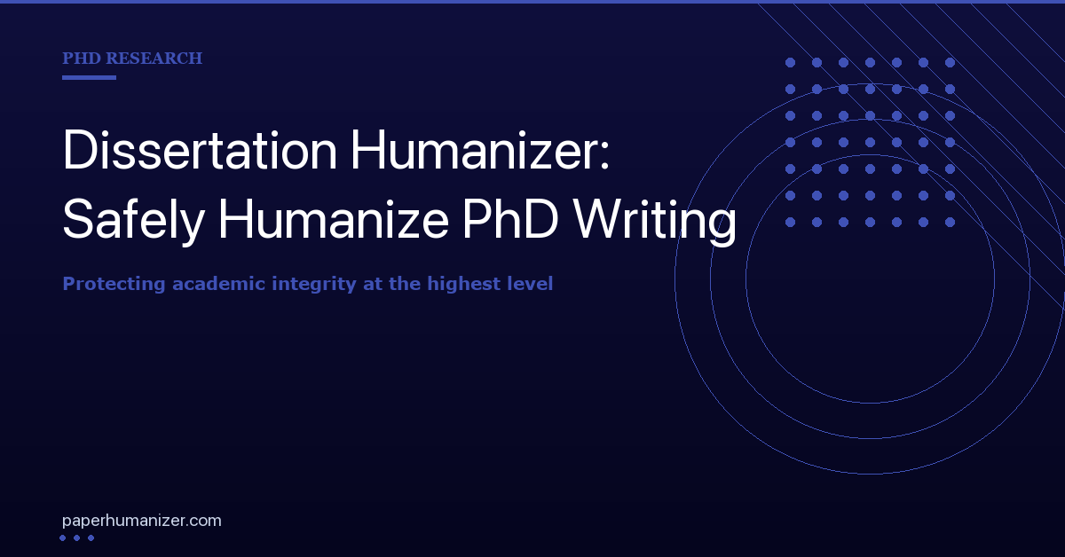 Dissertation Humanizer: Humanizing AI Text Without Losing Doctoral-Level Depth